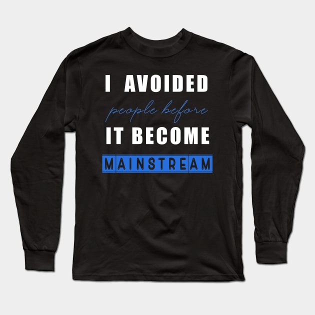 Social distancing - I avoided people before it become mainstream Long Sleeve T-Shirt by Flipodesigner